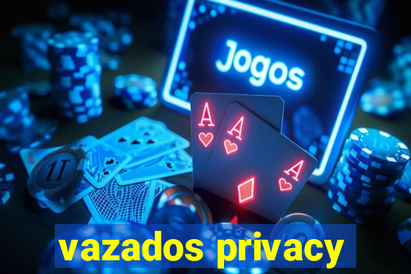 vazados privacy